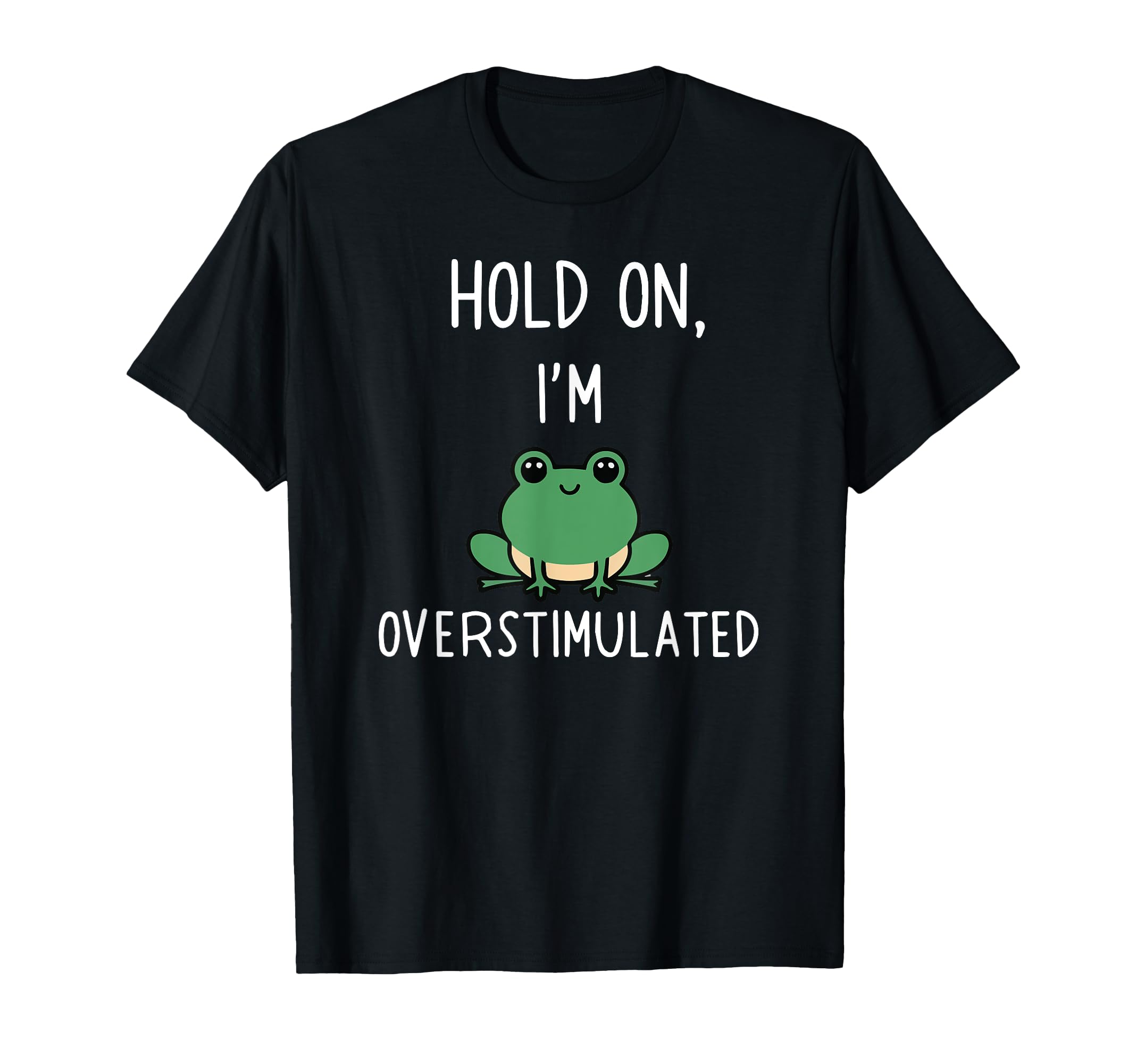 Hold Partner Im Overstimulated T-Shirt - Custom Art Print Men Women - T-Shirt, Sweatshirt, Hoodie