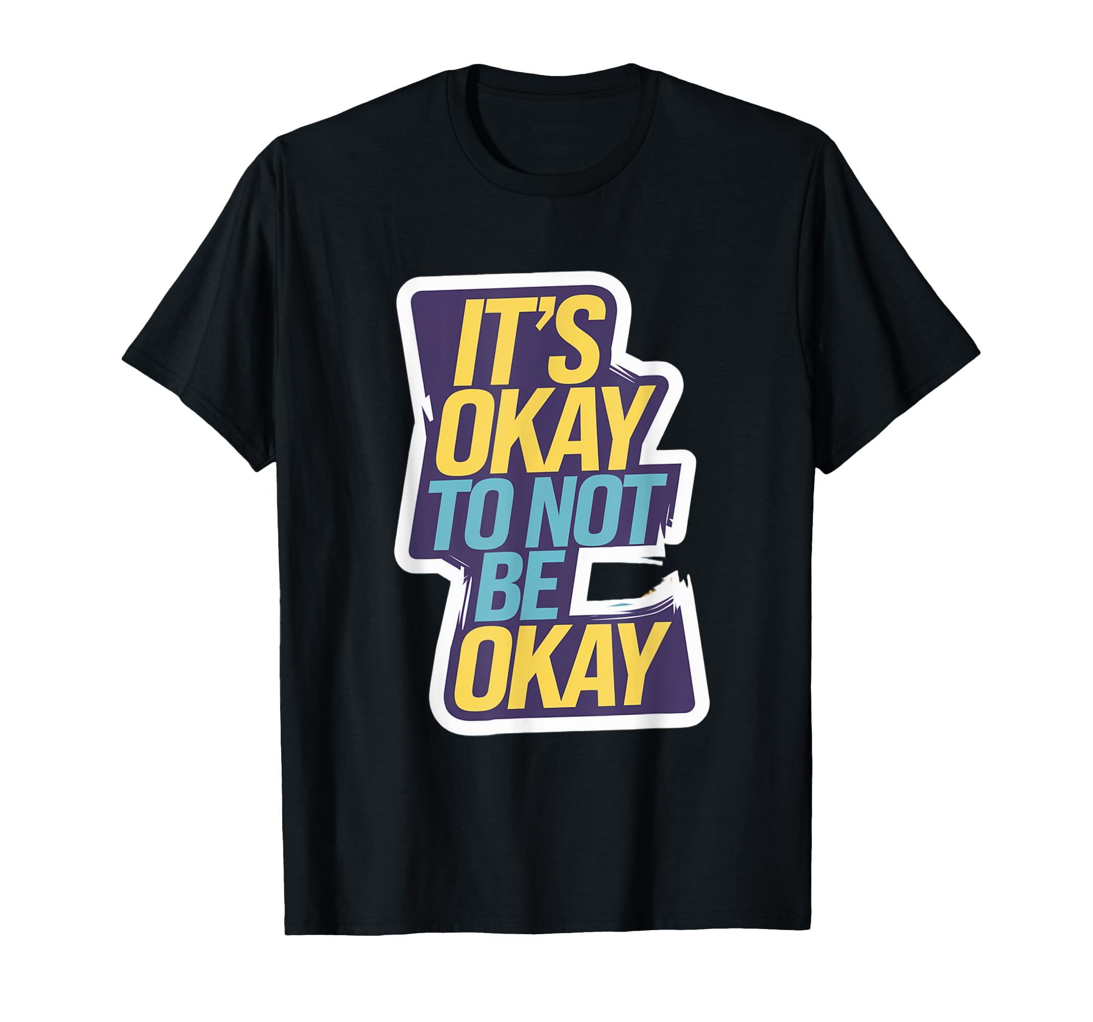 Its Okay To Not Be Okay Mental T-Shirt - Fun Novelty Design Men Women - T-Shirt, Sweatshirt, Hoodie