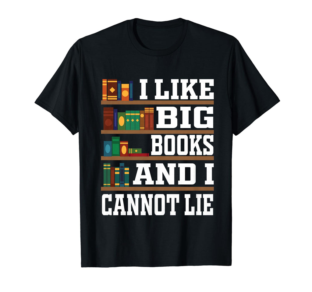 I Like Big Books And I Cannot Lie T-Shirt - Custom Art Print Unisex - T-Shirt, Sweatshirt, Hoodie