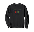 Funny Social Battery Low Power Sweatshirt - Custom Art Print Men Women - T-Shirt, Sweatshirt, Hoodie