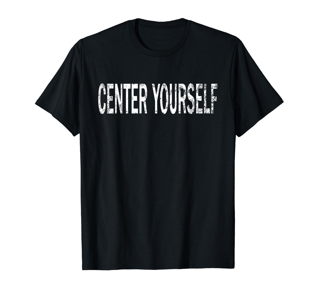 Center Yourself Distressed Mindfulness T-Shirt - Graphic Print Men Women - T-Shirt, Sweatshirt, Hoodie