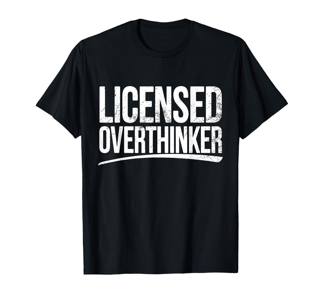 Licensed Overthinker Funny Sarcastic T-Shirt - Novelty Apparel for Adults - T-Shirt, Sweatshirt, Hoodie