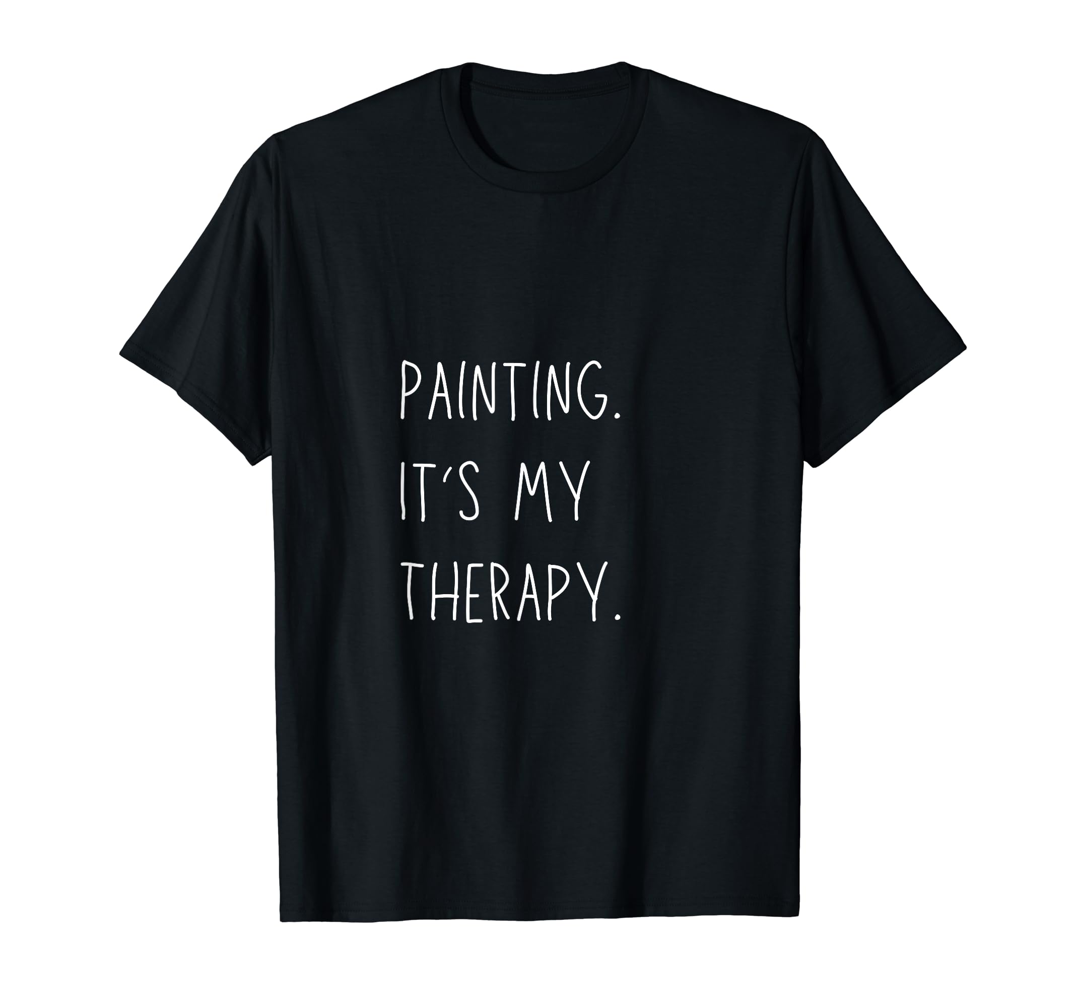 Painting Is My Therapy Funny Artist Art T-Shirt - Graphic Print Unisex - T-Shirt, Sweatshirt, Hoodie