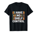 Funny Bookshelf I Have No Shelf Control T-Shirt - Unique Graphic for Adults - T-Shirt, Sweatshirt, Hoodie