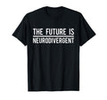 Future Is Neurodivergent Autism T-Shirt - Aesthetic Graphic for Adults - T-Shirt, Sweatshirt, Hoodie