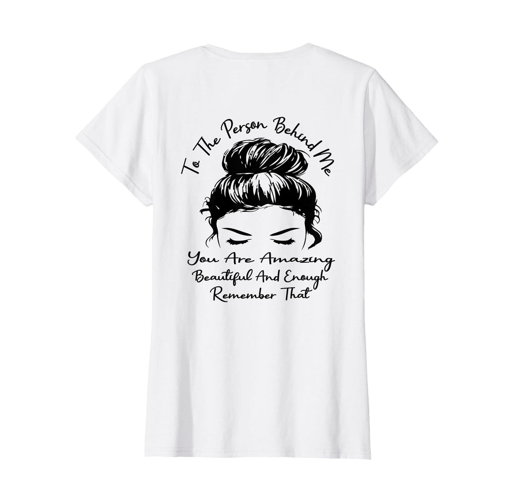 To Person Behind Me You Are Amazing T-Shirt - Custom Art Print for Adults - T-Shirt, Sweatshirt, Hoodie