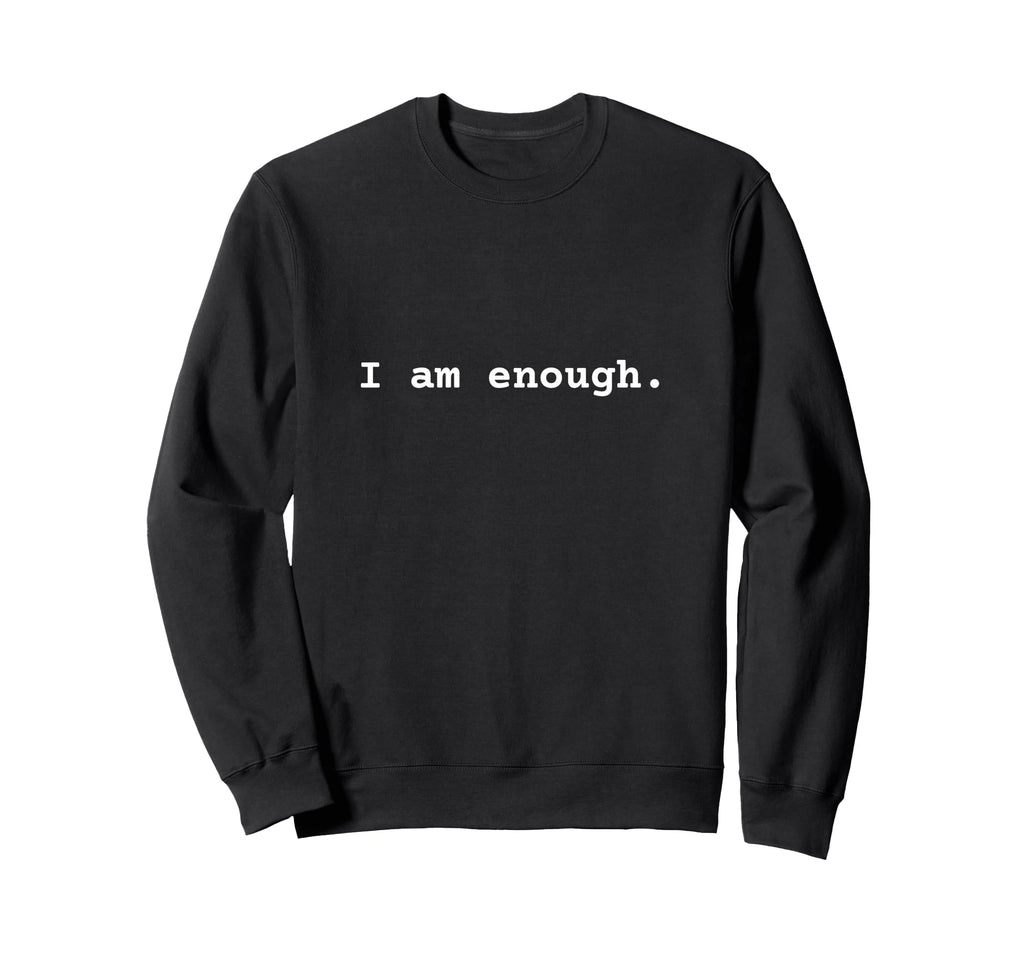 I Am Enough Positive Mental Sweatshirt - Casual Everyday Wear for Adults - T-Shirt, Sweatshirt, Hoodie