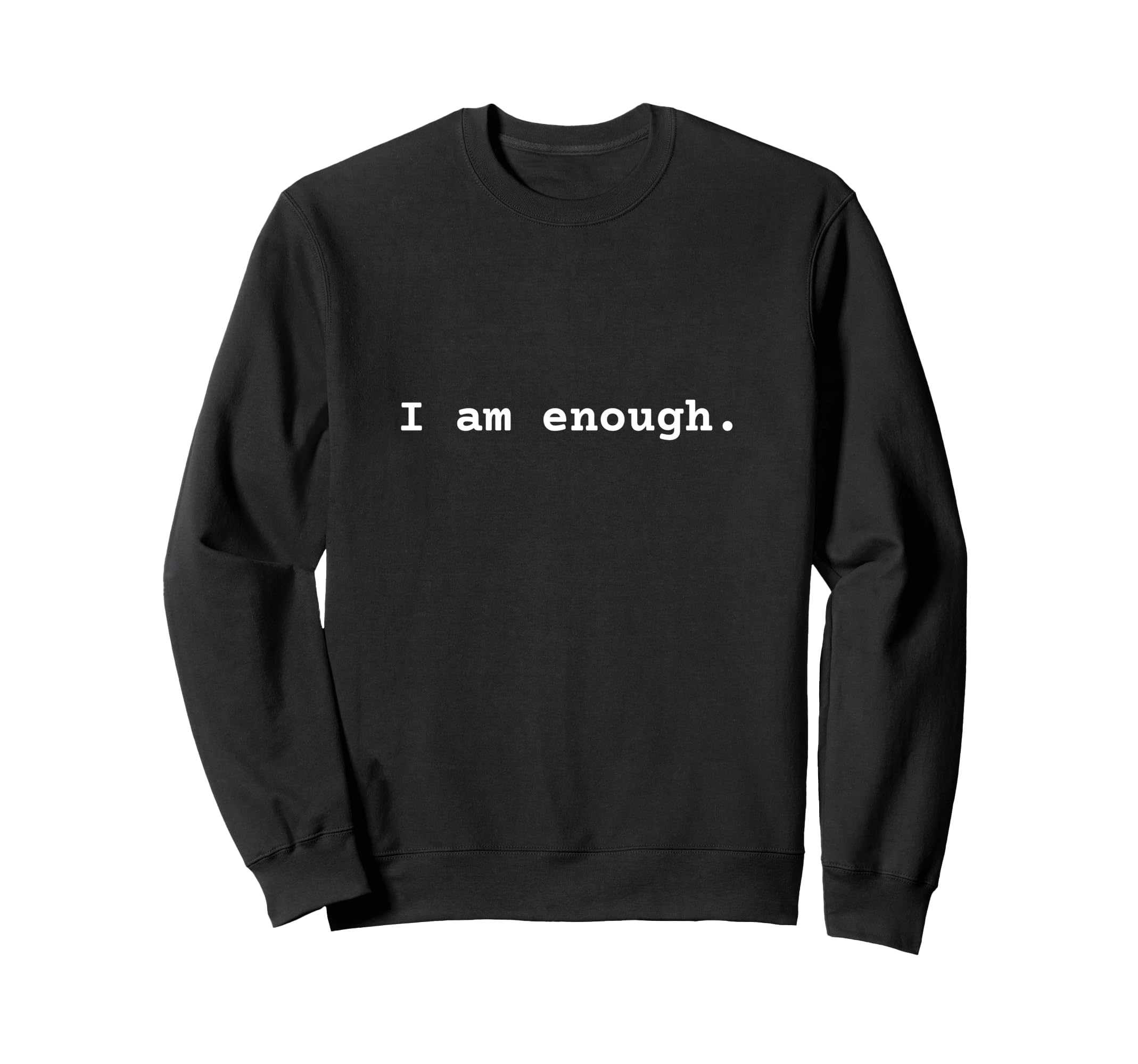 I Am Enough Positive Mental Sweatshirt - Casual Everyday Wear for Adults - T-Shirt, Sweatshirt, Hoodie