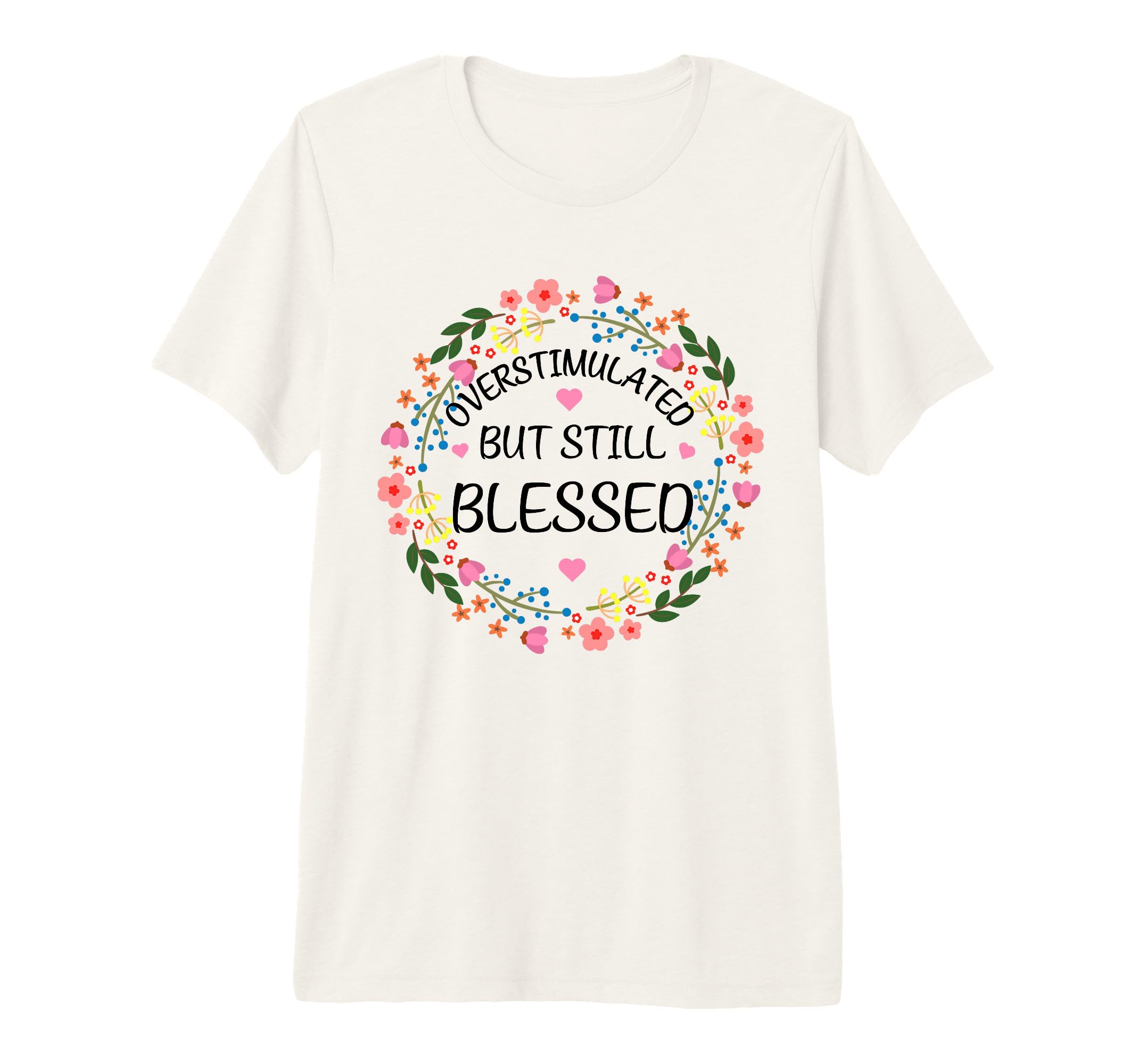 Overstimulated But Still Blessed T-Shirt - Novelty Apparel Men Women - T-Shirt, Sweatshirt, Hoodie