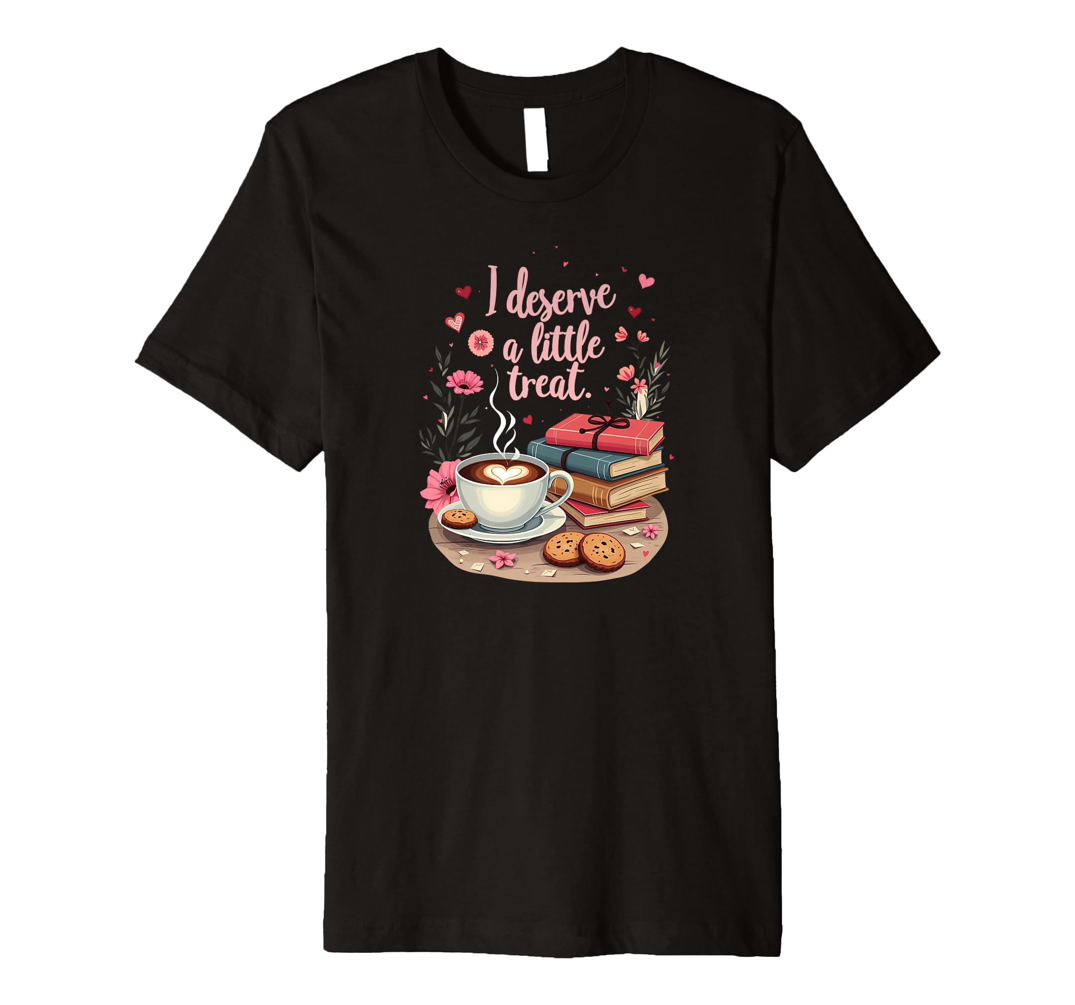 I Deserve Little Treat Coffee Snack T-Shirt - Aesthetic Graphic for Adults - T-Shirt, Sweatshirt, Hoodie