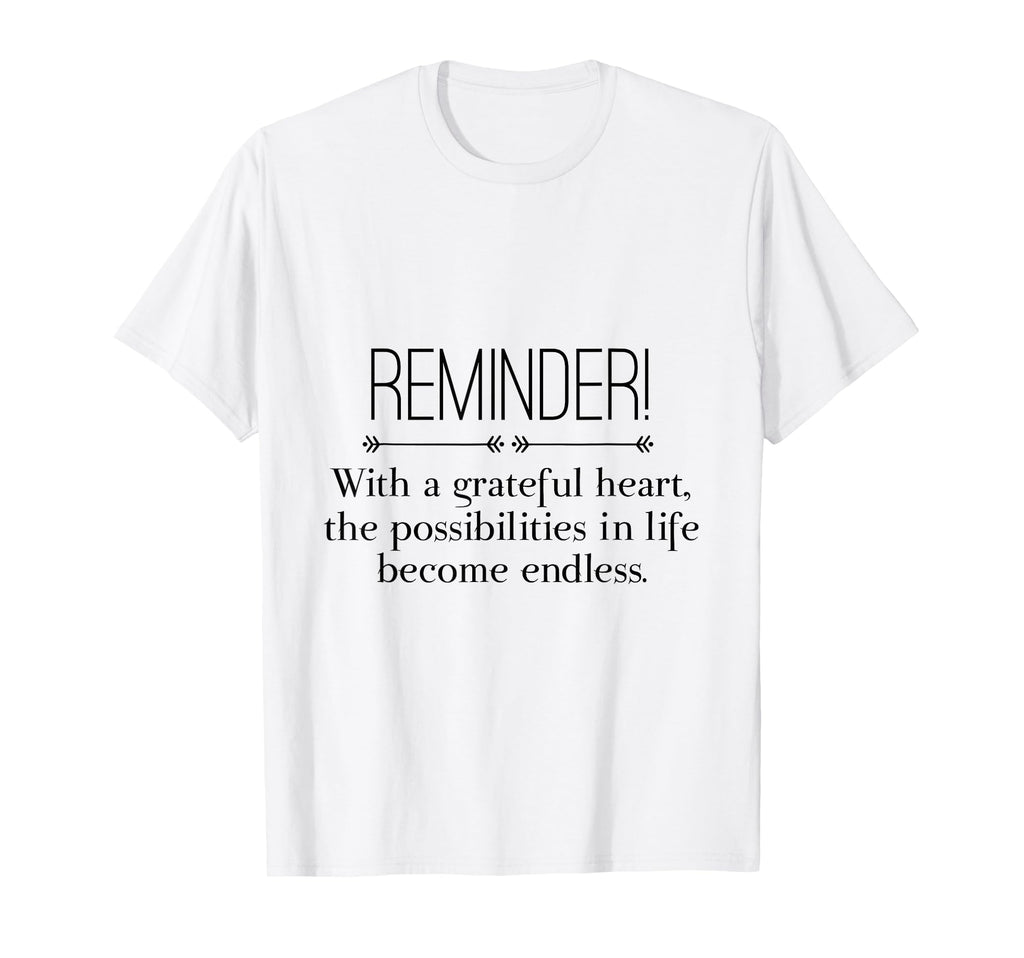 Reminder Grateful Heart Possibilities T-Shirt - Streetwear Style Unisex - T-Shirt, Sweatshirt, Hoodie