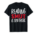 Smut Reader Smut Is Smutastic Smutty T-Shirt - Unique Graphic Men Women - T-Shirt, Sweatshirt, Hoodie