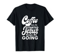 Coffee Gets Me Started Jesus Keeps Me T-Shirt - Aesthetic Graphic Unisex - T-Shirt, Sweatshirt, Hoodie