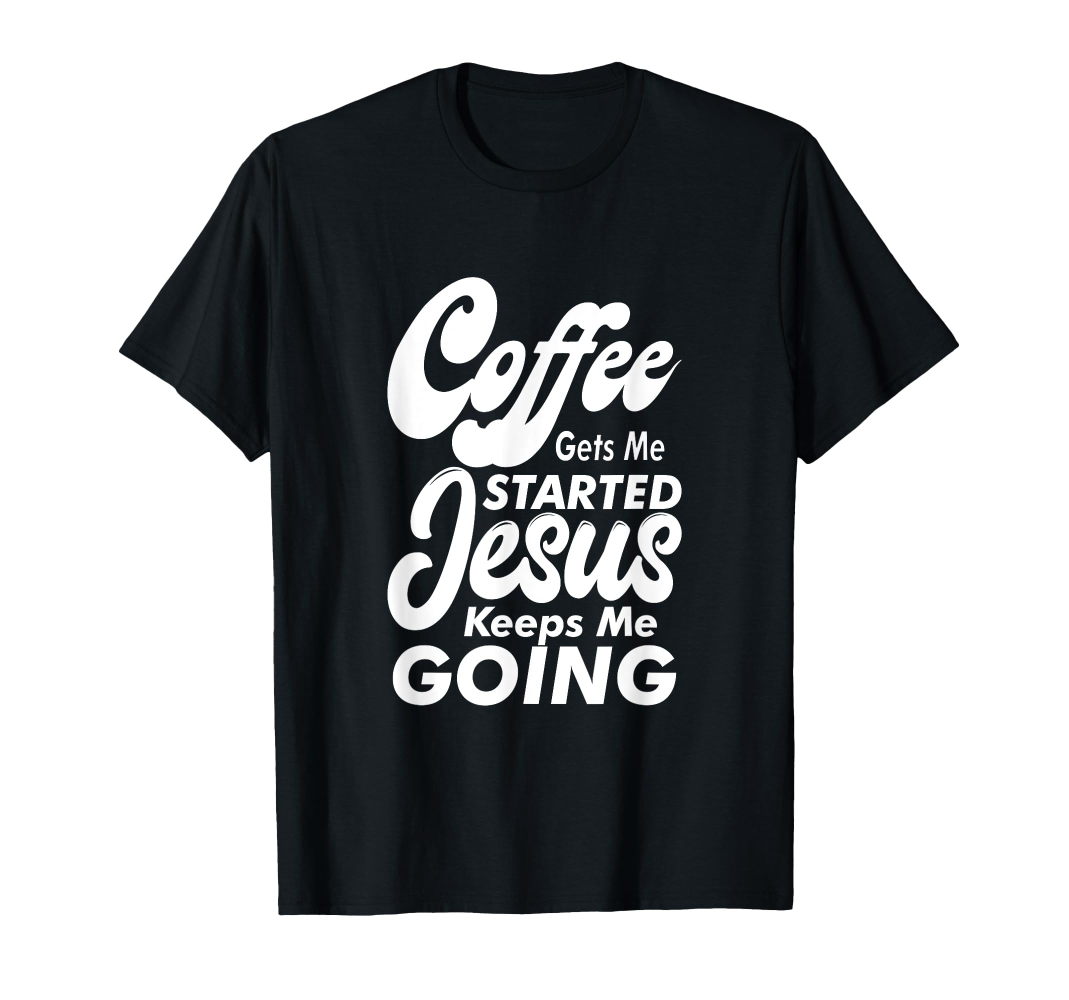 Coffee Gets Me Started Jesus Keeps Me T-Shirt - Aesthetic Graphic Unisex - T-Shirt, Sweatshirt, Hoodie