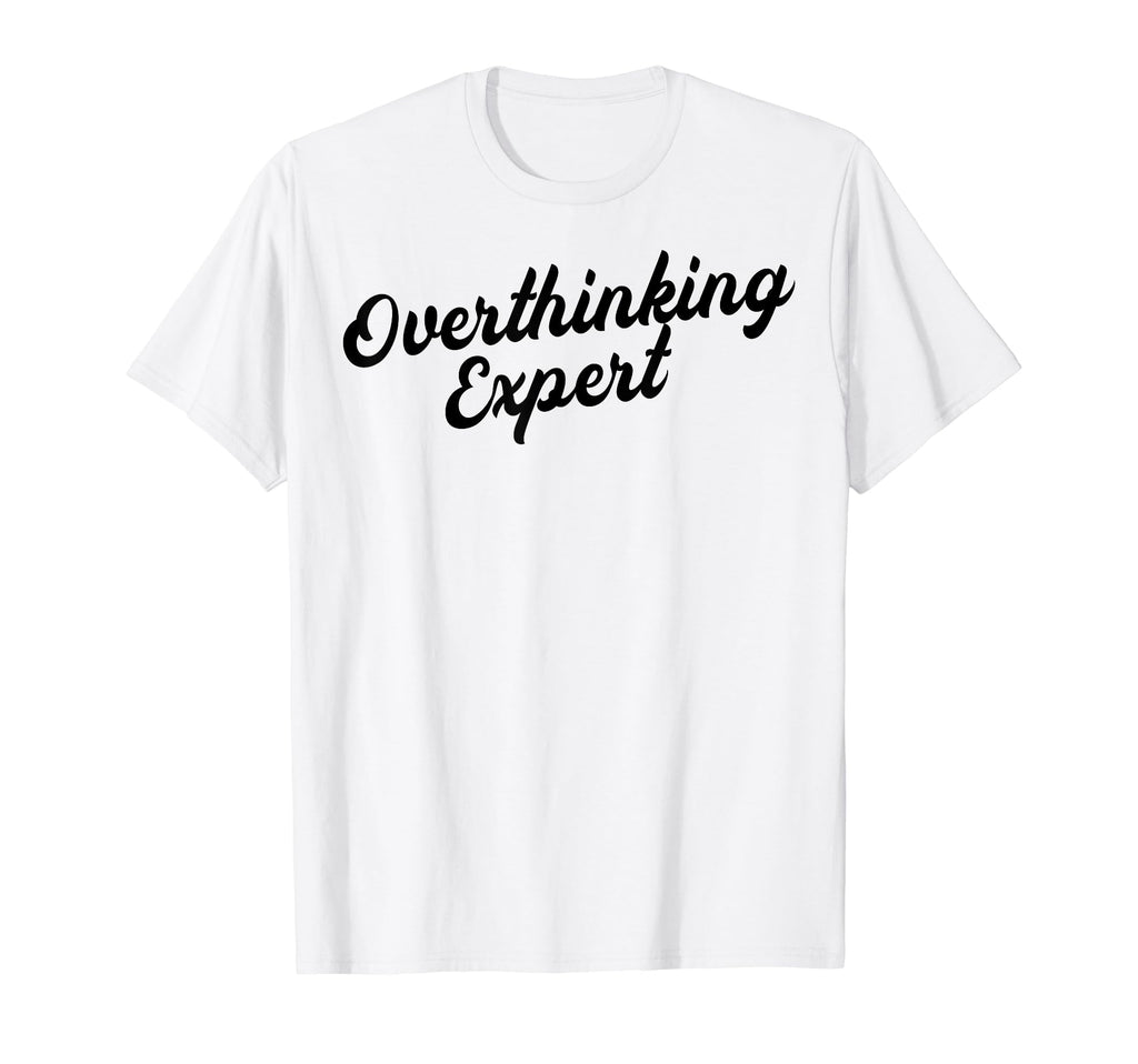 Overthinking Expert Depression T-Shirt - Streetwear Style for Adults - T-Shirt, Sweatshirt, Hoodie