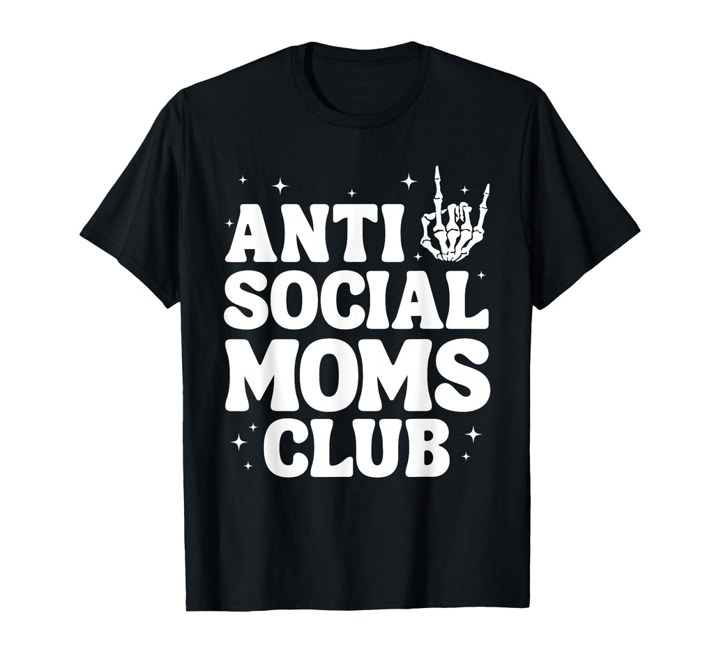 Anti Social Moms Club Funny Mom Life T-Shirt - Trendy Graphic Men Women - T-Shirt, Sweatshirt, Hoodie