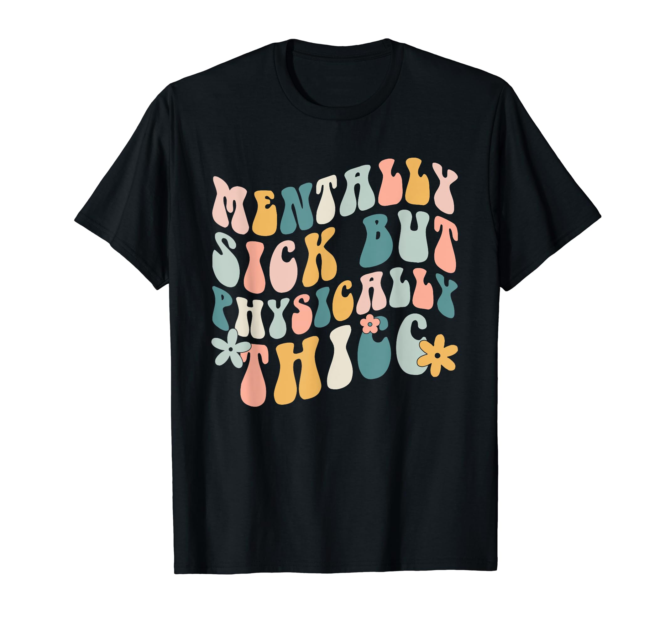 Mentally Sick But Physically Thicc T-Shirt - Custom Art Print Unisex - T-Shirt, Sweatshirt, Hoodie