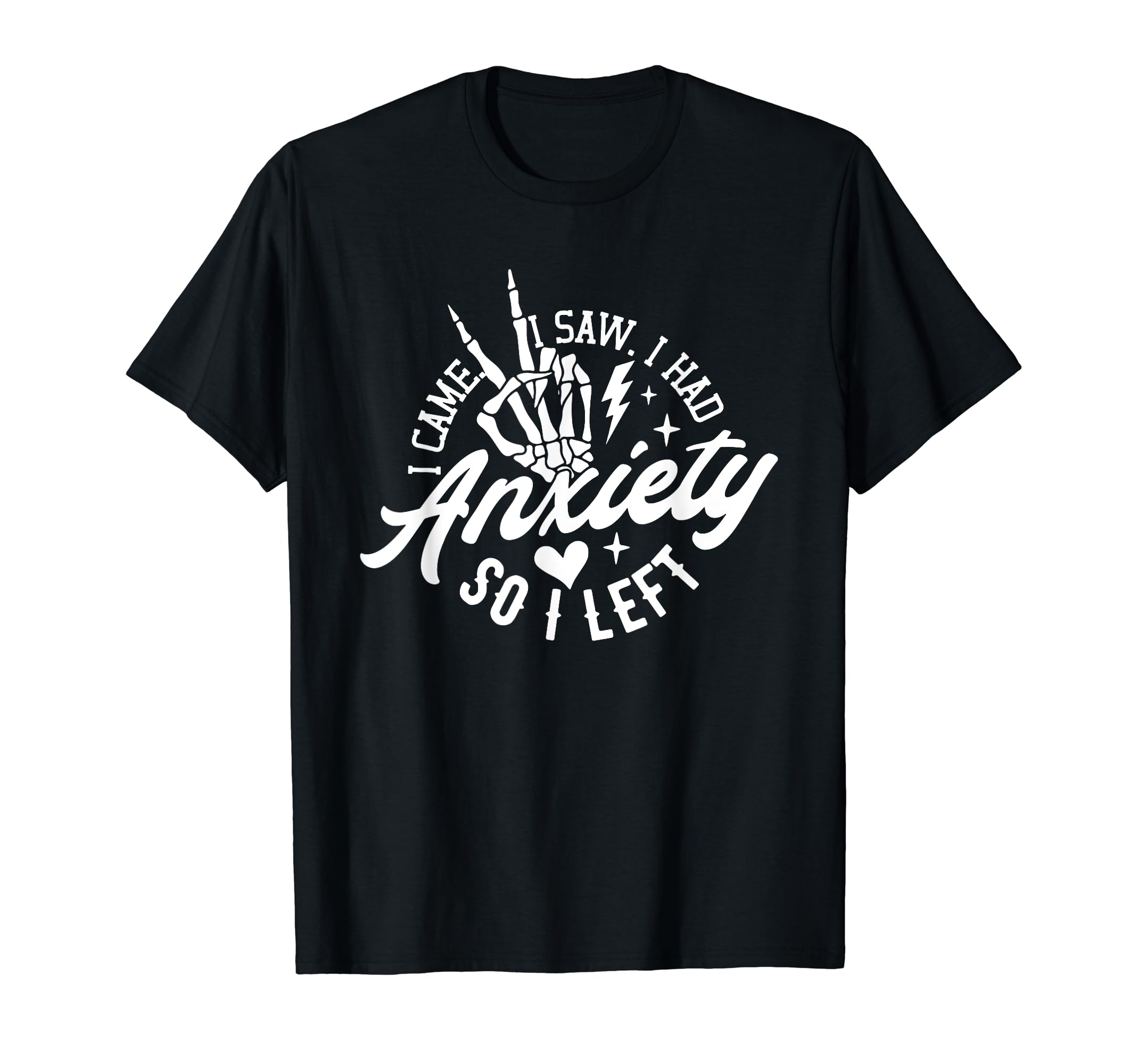 I Came I Saw I Had Anxiety So I Left T-Shirt - Custom Art Print Men Women - T-Shirt, Sweatshirt, Hoodie
