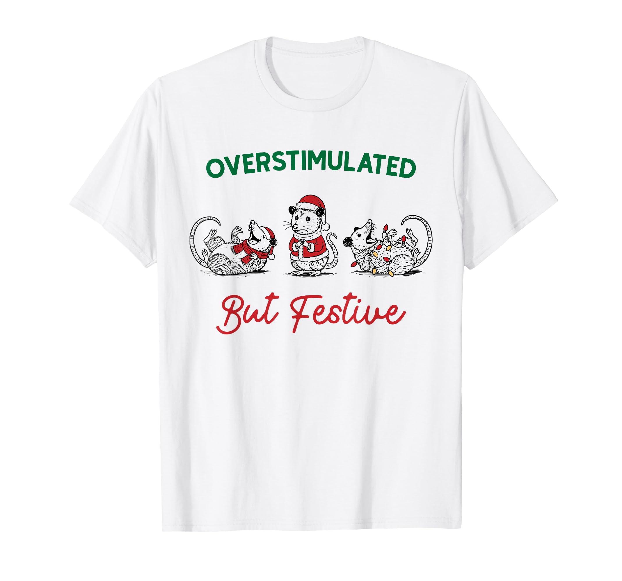 Fun Overstimulated But Festive T-Shirt - Casual Everyday Wear Unisex - T-Shirt, Sweatshirt, Hoodie
