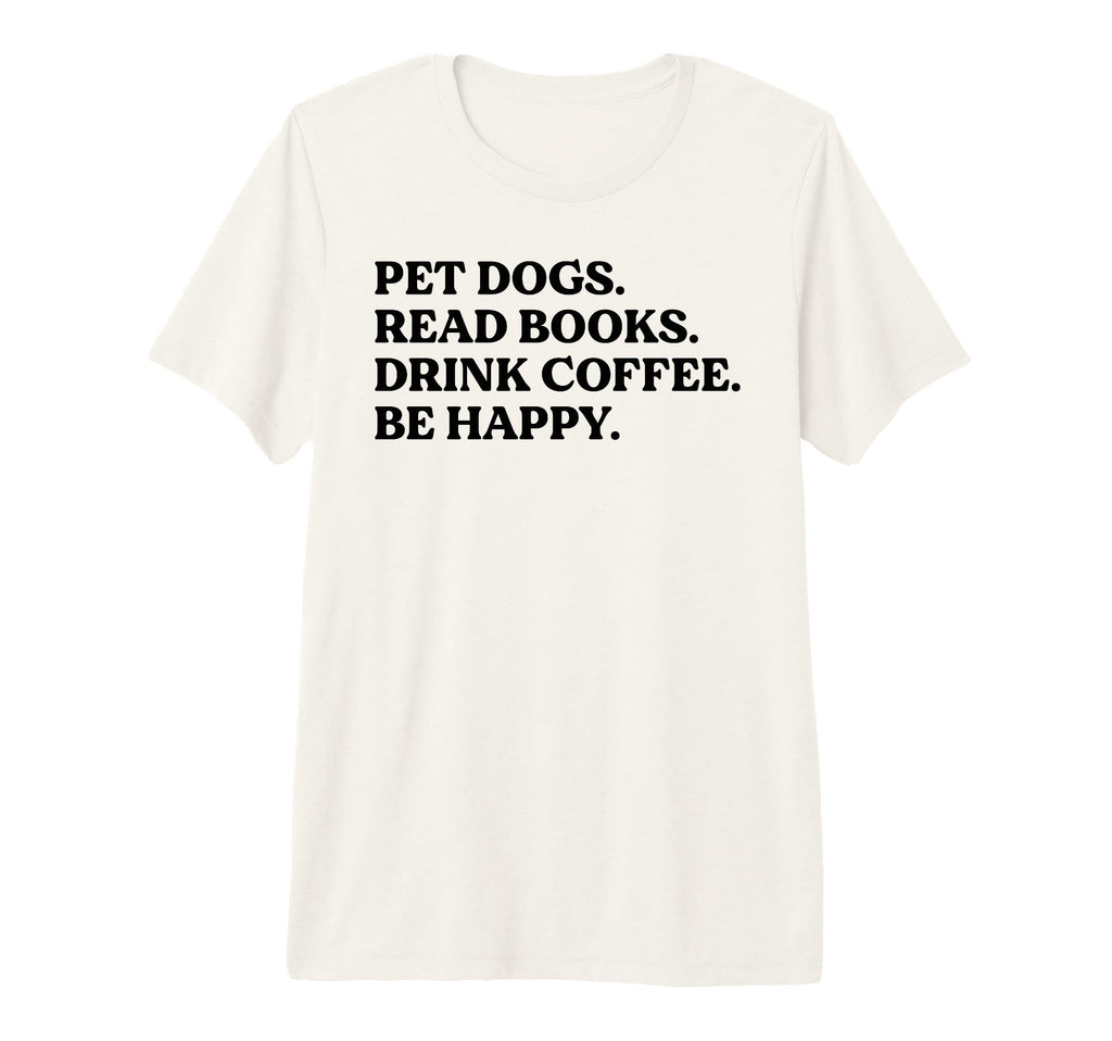Pet Dogs Read Books Drink Coffee Be T-Shirt - Streetwear Style Unisex - T-Shirt, Sweatshirt, Hoodie