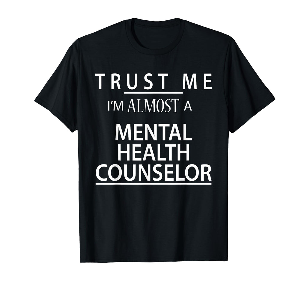 Im Almost Mental Health Counselor Funny T-Shirt - Streetwear Style Unisex - T-Shirt, Sweatshirt, Hoodie