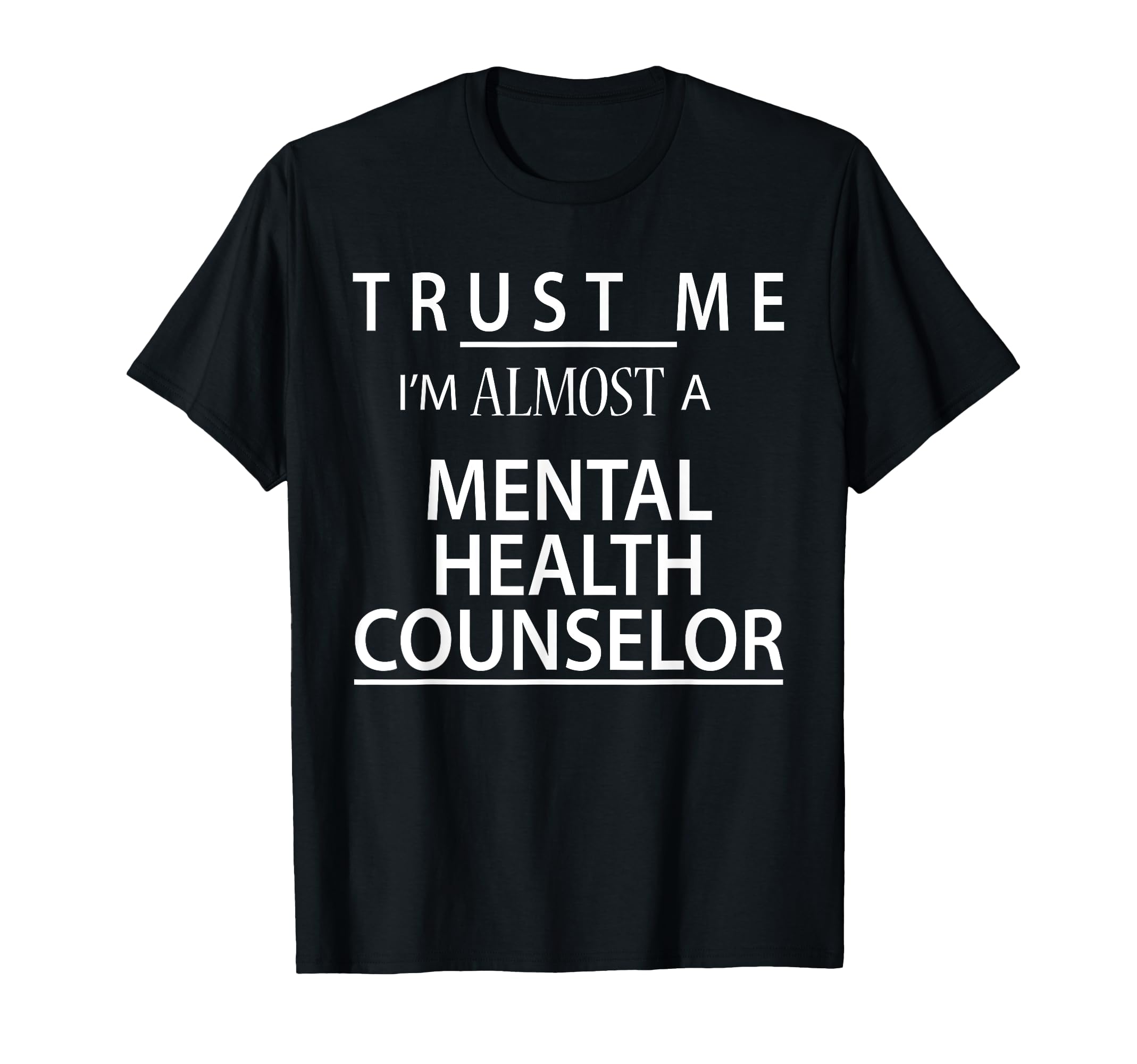 Im Almost Mental Health Counselor Funny T-Shirt - Streetwear Style Unisex - T-Shirt, Sweatshirt, Hoodie