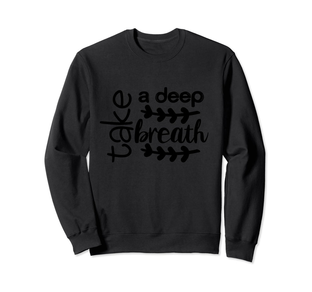 Take Deep Breath Strong Heartbeat Sweatshirt - Fun Novelty Design Men Women - T-Shirt, Sweatshirt, Hoodie