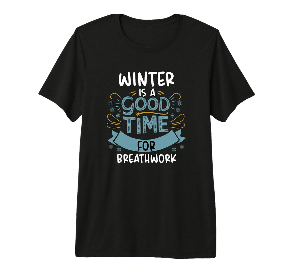 Winter Is Good Time Breathwork Mindful T-Shirt - Streetwear Style Unisex - T-Shirt, Sweatshirt, Hoodie
