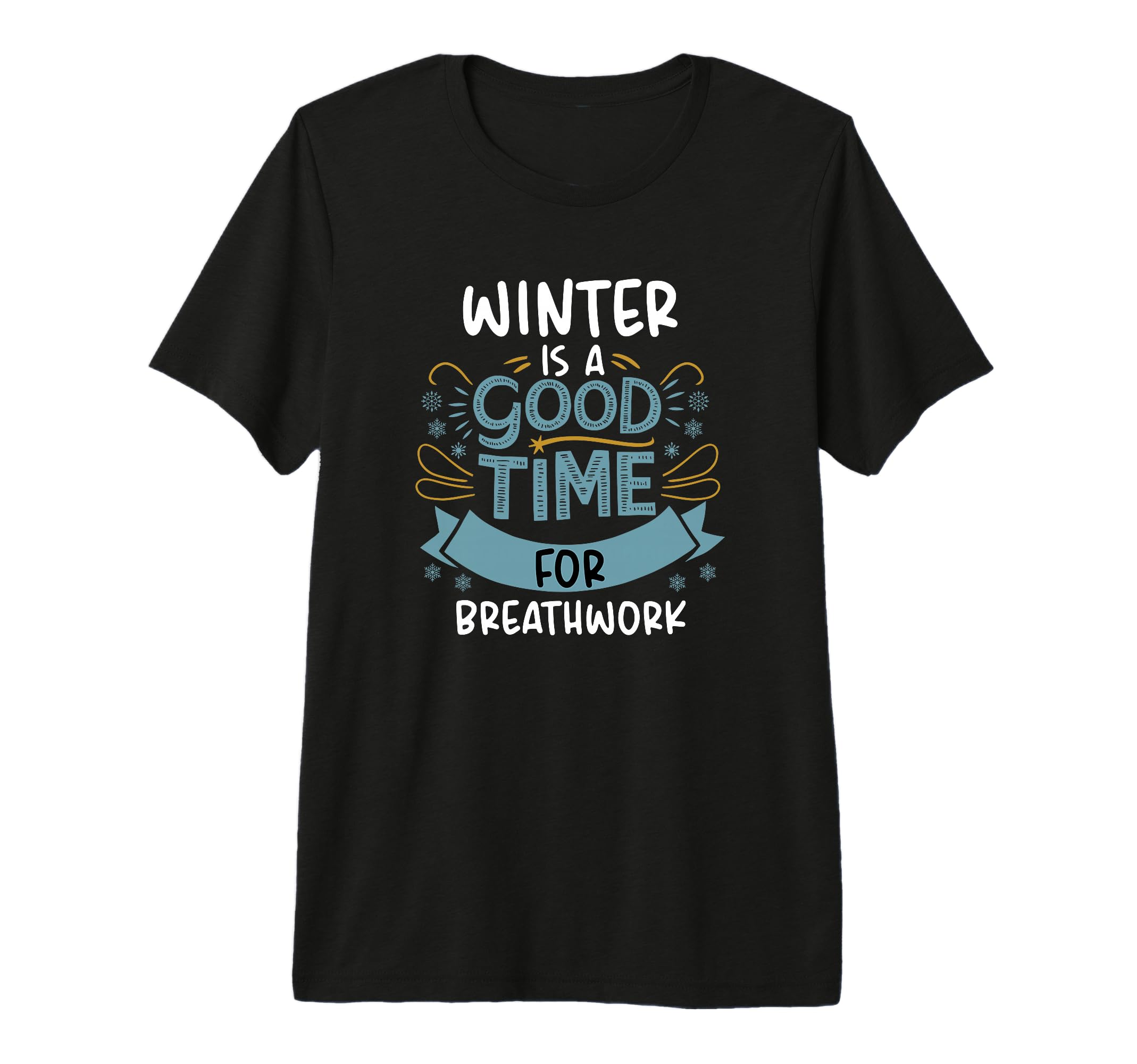 Winter Is Good Time Breathwork Mindful T-Shirt - Streetwear Style Unisex - T-Shirt, Sweatshirt, Hoodie