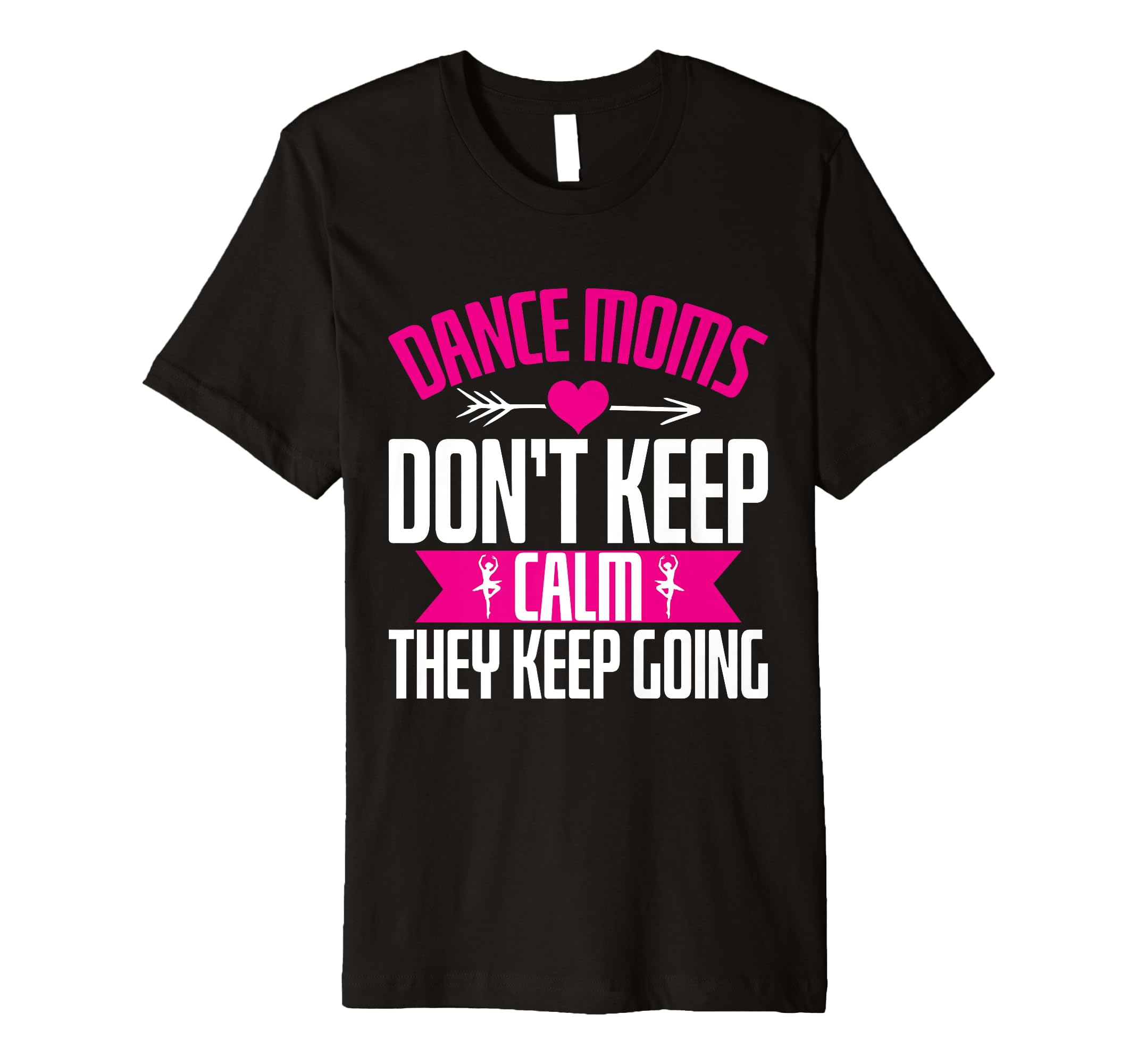 Dance Moms Dont Keep Calm They Keep T-Shirt - Trendy Graphic for Adults - T-Shirt, Sweatshirt, Hoodie