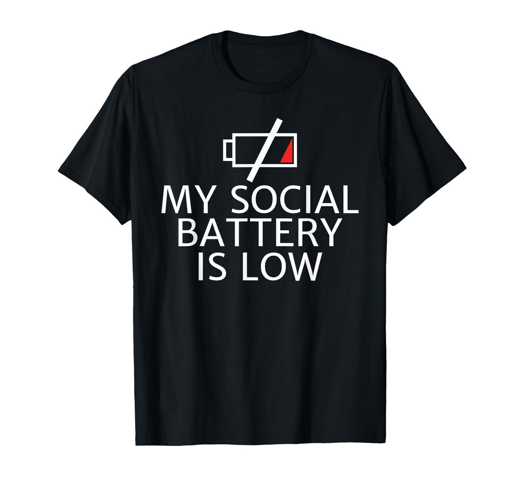 My Social Battery Is Low Anti Social T-Shirt - Novelty Apparel for Adults - T-Shirt, Sweatshirt, Hoodie