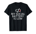 My Social Battery Is Low Anti Social T-Shirt - Novelty Apparel for Adults - T-Shirt, Sweatshirt, Hoodie