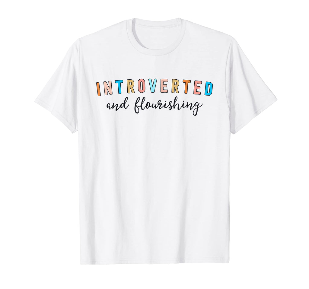 Introverted And Flourishing Funny T-Shirt - Casual Everyday Wear Men Women - T-Shirt, Sweatshirt, Hoodie