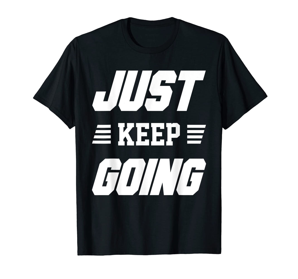 Just Keep Going Fitness Motivation T-Shirt - Aesthetic Graphic Men Women - T-Shirt, Sweatshirt, Hoodie