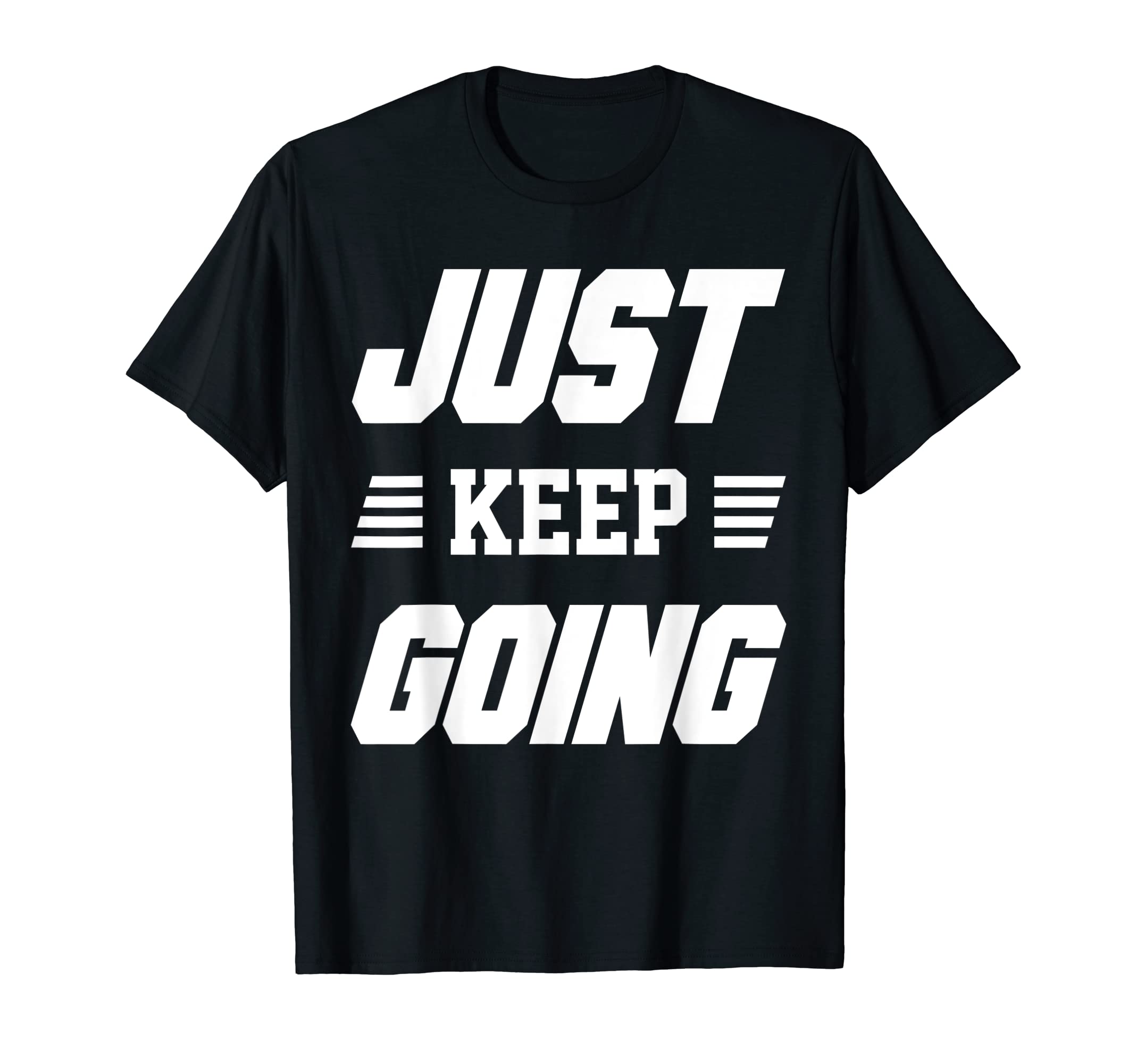 Just Keep Going Fitness Motivation T-Shirt - Aesthetic Graphic Men Women - T-Shirt, Sweatshirt, Hoodie