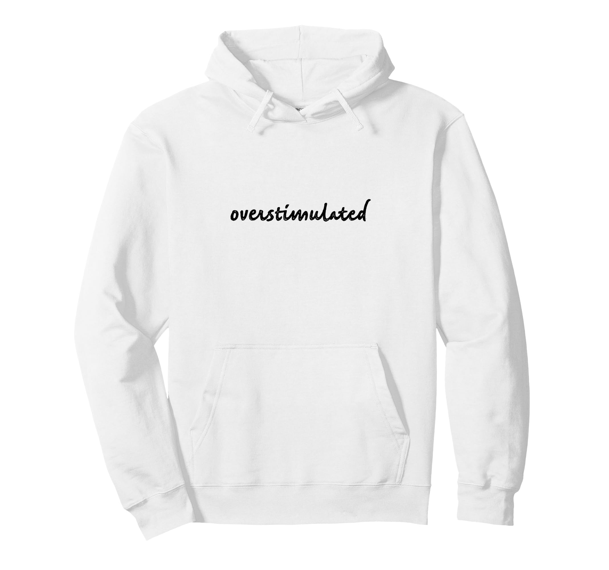 Overstimulated Anxiety Black Font Hoodie - Casual Everyday Wear Unisex - T-Shirt, Sweatshirt, Hoodie