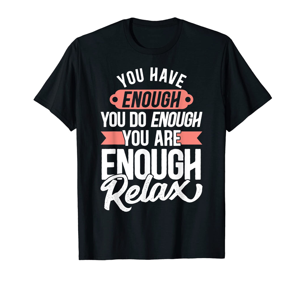 You Have Enough You Do Enough You Are T-Shirt - Trendy Graphic Men Women - T-Shirt, Sweatshirt, Hoodie