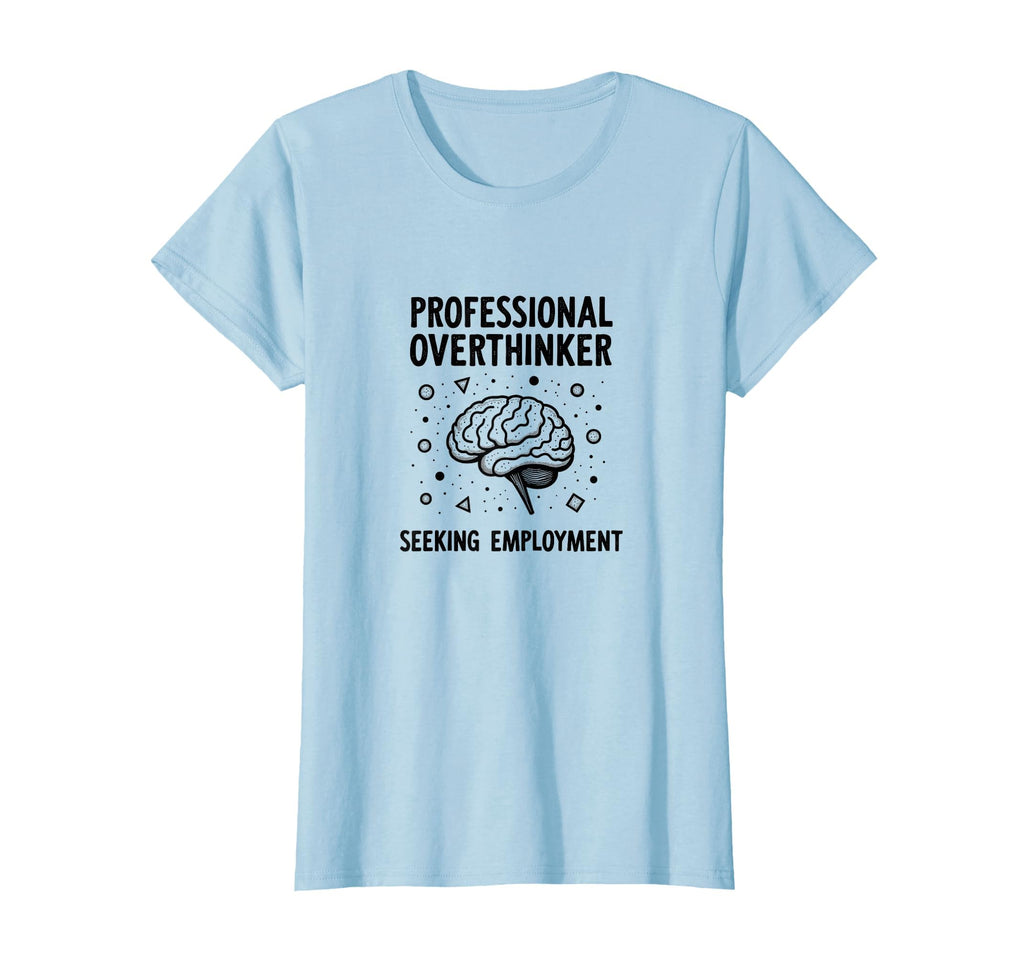 Professional Overthinker Seeking T-Shirt - Casual Everyday Wear for Adults - T-Shirt, Sweatshirt, Hoodie