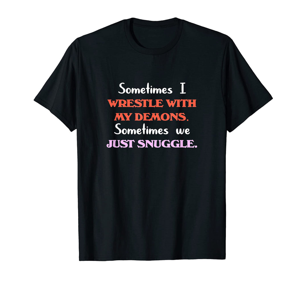 Funny Mental Health Wrestle My T-Shirt - Fun Novelty Design Men Women - T-Shirt, Sweatshirt, Hoodie