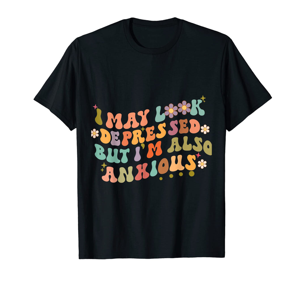 I May Depressed But Im Also Anxious T-Shirt - Custom Art Print Unisex - T-Shirt, Sweatshirt, Hoodie