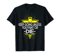 Keep Going Unless You Faint Or Die Gym T-Shirt - Streetwear Style Unisex - T-Shirt, Sweatshirt, Hoodie