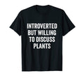 Introverted But Willing To Discuss Plants T-Shirt - Unique Graphic Unisex - T-Shirt, Sweatshirt, Hoodie