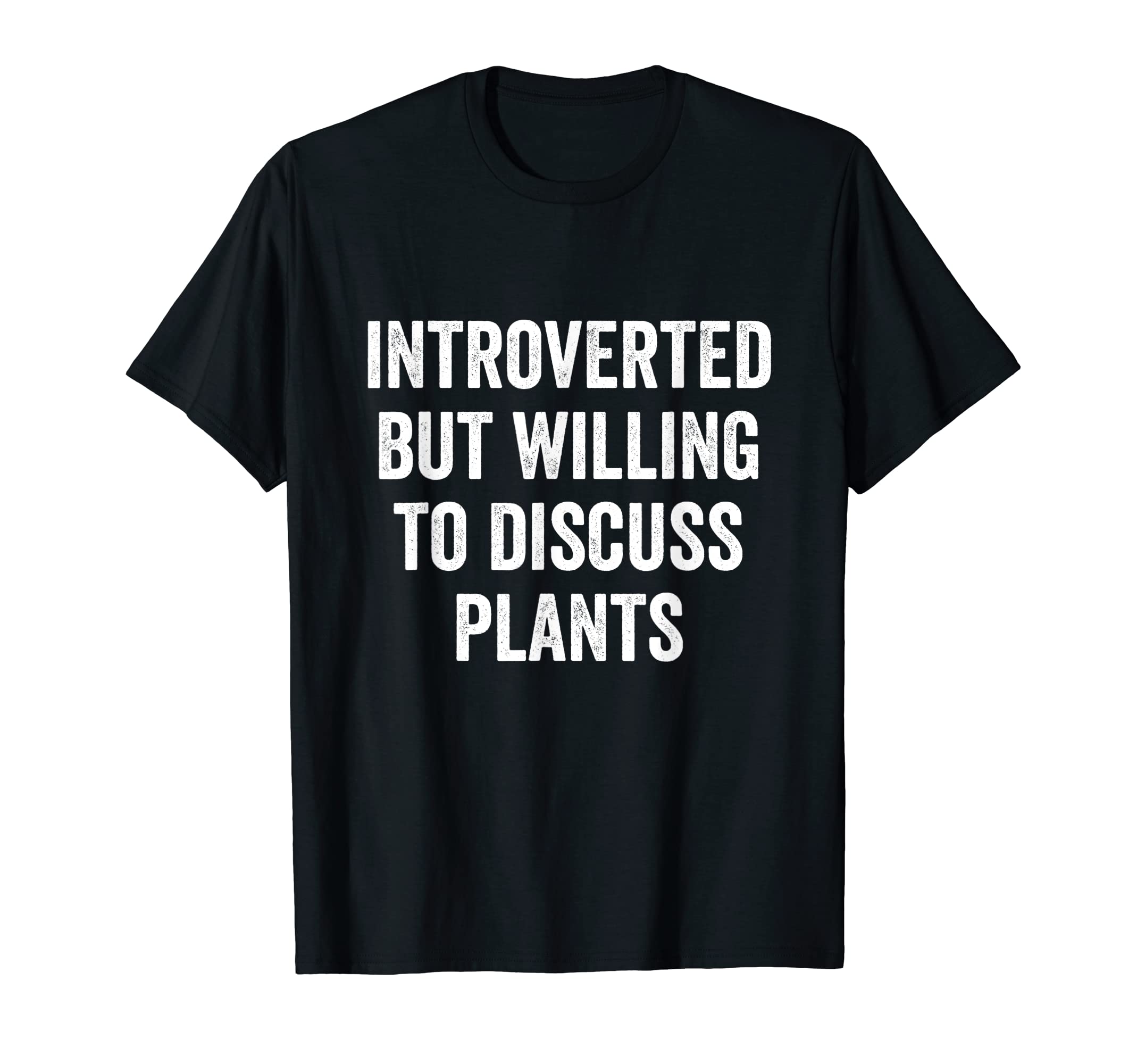 Introverted But Willing To Discuss Plants T-Shirt - Unique Graphic Unisex - T-Shirt, Sweatshirt, Hoodie
