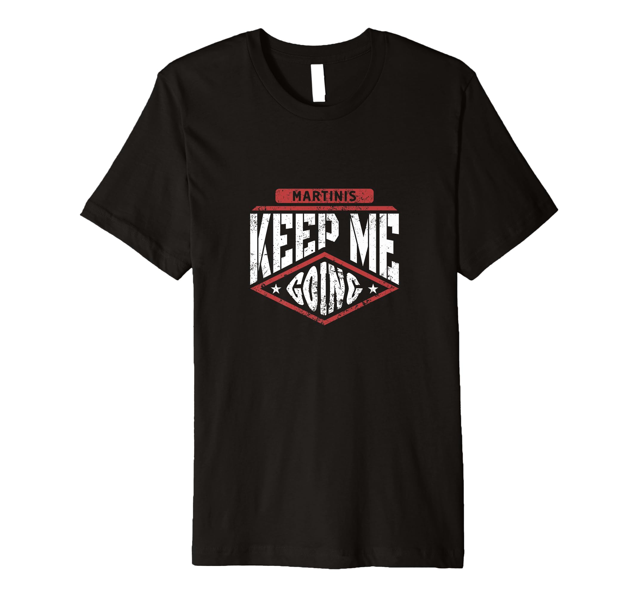 Martinis Keep Me Going Funny T-Shirt - Novelty Apparel Men Women - T-Shirt, Sweatshirt, Hoodie