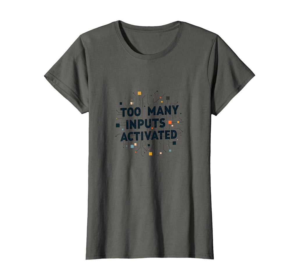 Too Many Inputs Activated T-Shirt - Streetwear Style Men Women - T-Shirt, Sweatshirt, Hoodie