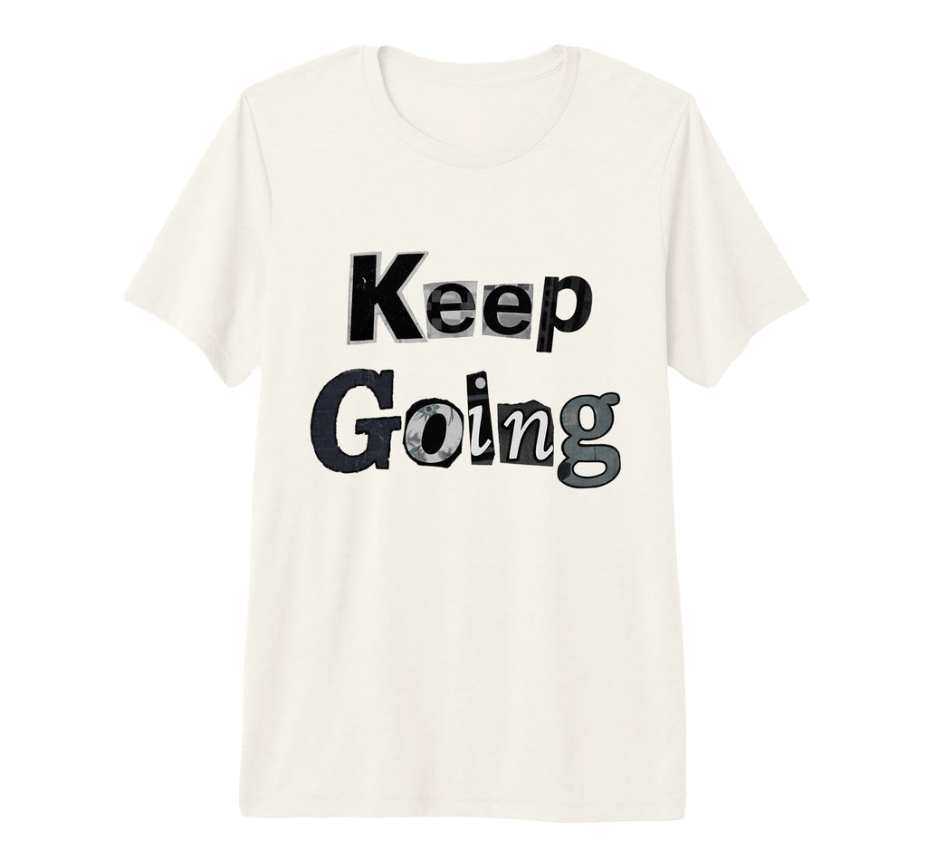 Keep Going Tri Blend T-Shirt - Graphic Print Men Women - T-Shirt, Sweatshirt, Hoodie