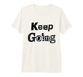 Keep Going Tri Blend T-Shirt - Graphic Print Men Women - T-Shirt, Sweatshirt, Hoodie