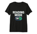 Reading Mode Bookish Bookworm T-Shirt - Casual Everyday Wear Men Women - T-Shirt, Sweatshirt, Hoodie