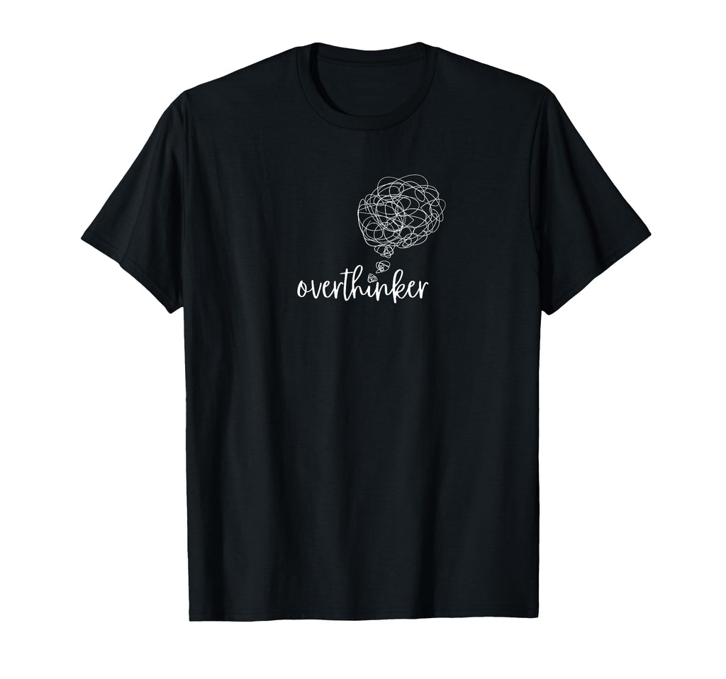 Overthinker Funny Sarcastic T-Shirt - Minimalist Print Men Women - T-Shirt, Sweatshirt, Hoodie