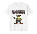 Hold Partner Im Overstimulated T-Shirt - Casual Everyday Wear Men Women - T-Shirt, Sweatshirt, Hoodie